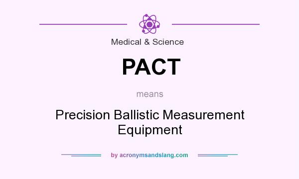 What does PACT mean? It stands for Precision Ballistic Measurement Equipment