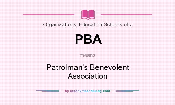 What does PBA mean? It stands for Patrolman`s Benevolent Association