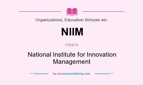 What does NIIM mean? It stands for National Institute for Innovation Management