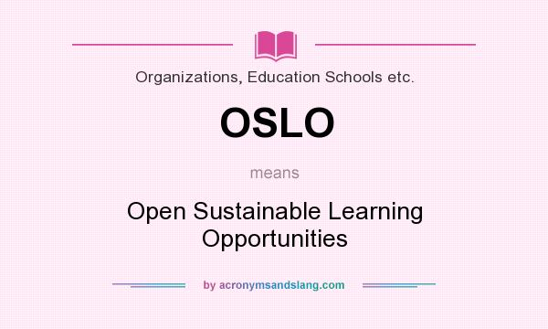 What does OSLO mean? It stands for Open Sustainable Learning Opportunities