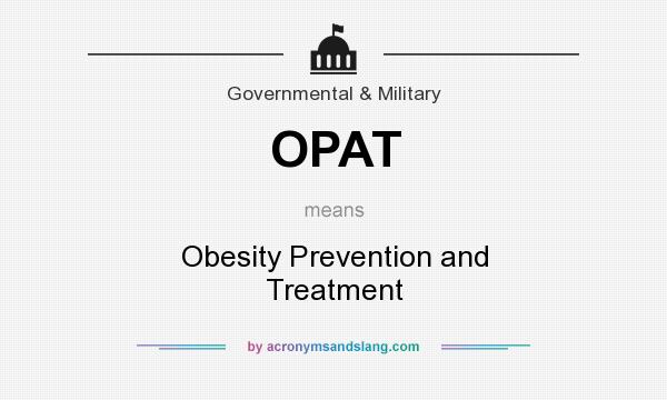 What does OPAT mean? It stands for Obesity Prevention and Treatment