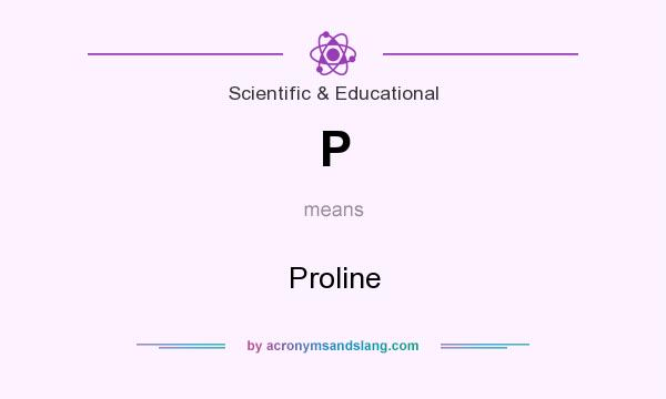 What does P mean? It stands for Proline