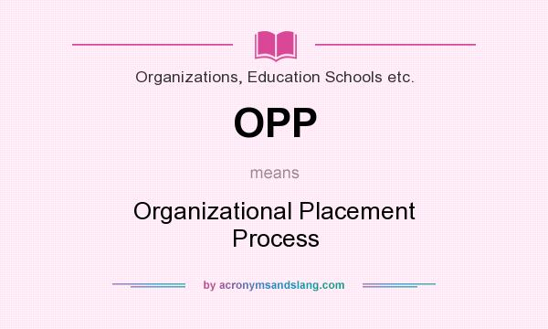 What does OPP mean? It stands for Organizational Placement Process