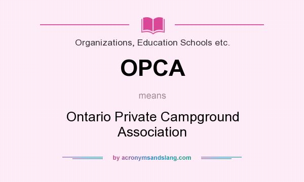 What does OPCA mean? It stands for Ontario Private Campground Association