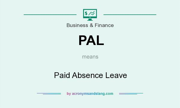 What does PAL mean? It stands for Paid Absence Leave