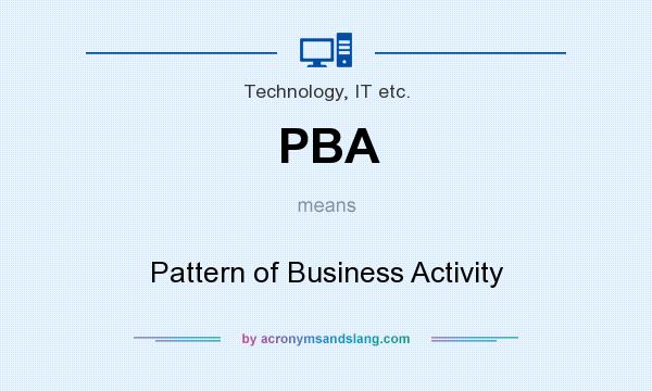 What does PBA mean? It stands for Pattern of Business Activity