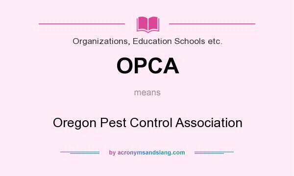 What does OPCA mean? It stands for Oregon Pest Control Association