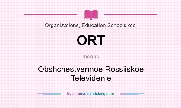 What does ORT mean? It stands for Obshchestvennoe Rossiiskoe Televidenie
