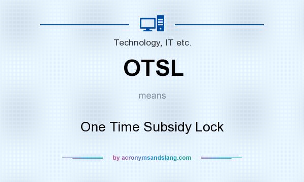 What does OTSL mean? It stands for One Time Subsidy Lock