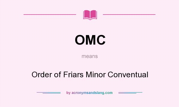 What does OMC mean? It stands for Order of Friars Minor Conventual