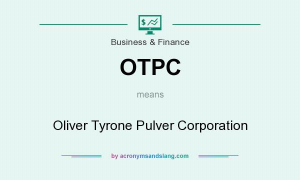 What does OTPC mean? It stands for Oliver Tyrone Pulver Corporation