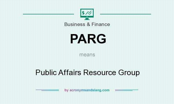 What does PARG mean? It stands for Public Affairs Resource Group