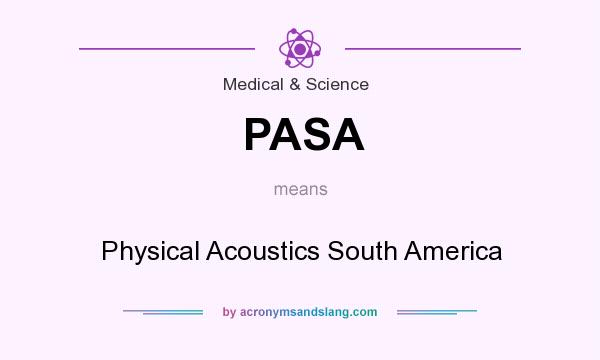 What does PASA mean? It stands for Physical Acoustics South America