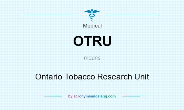 What does OTRU mean? It stands for Ontario Tobacco Research Unit