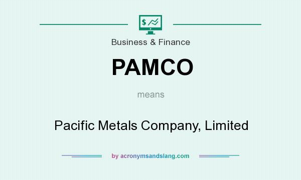 What does PAMCO mean? It stands for Pacific Metals Company, Limited