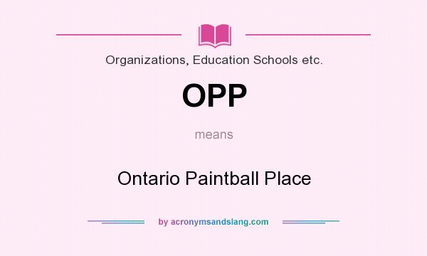 What does OPP mean? It stands for Ontario Paintball Place