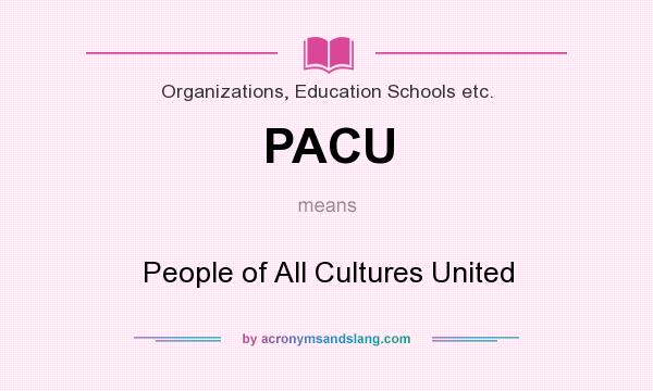 What does PACU mean? It stands for People of All Cultures United