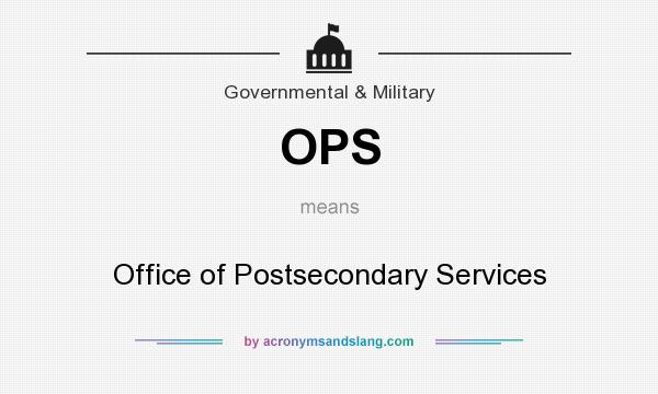 What does OPS mean? It stands for Office of Postsecondary Services