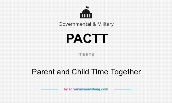 What does PACTT mean? It stands for Parent and Child Time Together
