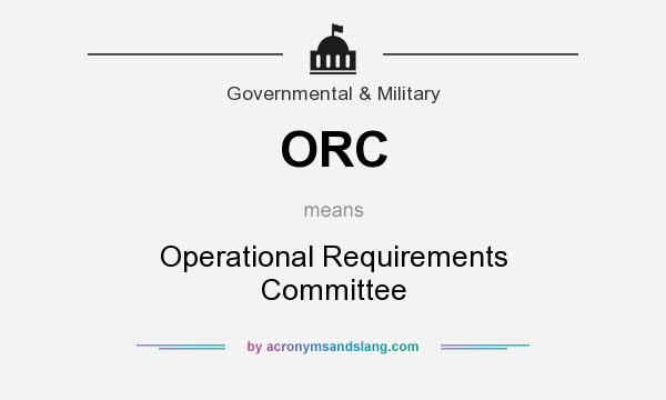 What does ORC mean? It stands for Operational Requirements Committee