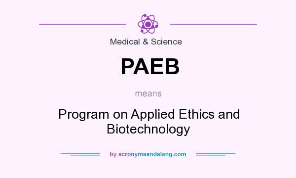 What does PAEB mean? It stands for Program on Applied Ethics and Biotechnology