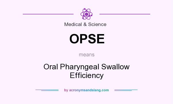 What does OPSE mean? It stands for Oral Pharyngeal Swallow Efficiency