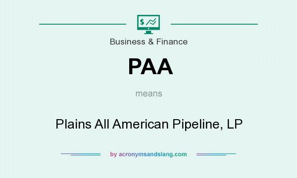 What does PAA mean? It stands for Plains All American Pipeline, LP