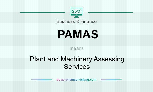 What does PAMAS mean? It stands for Plant and Machinery Assessing Services