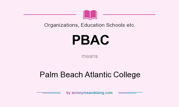 What does PBAC mean? It stands for Palm Beach Atlantic College
