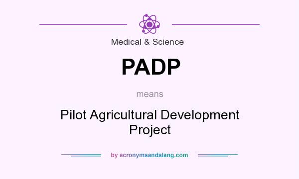 What does PADP mean? It stands for Pilot Agricultural Development Project