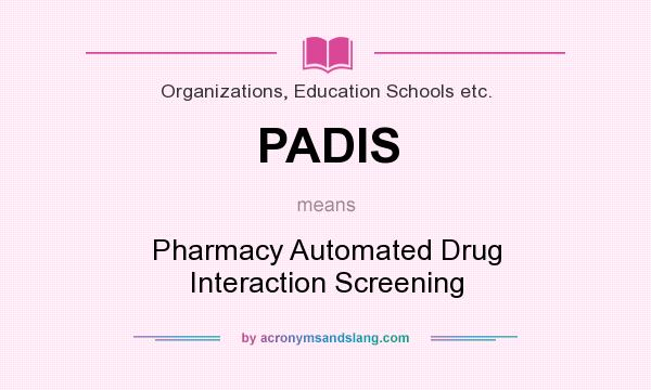 What does PADIS mean? It stands for Pharmacy Automated Drug Interaction Screening