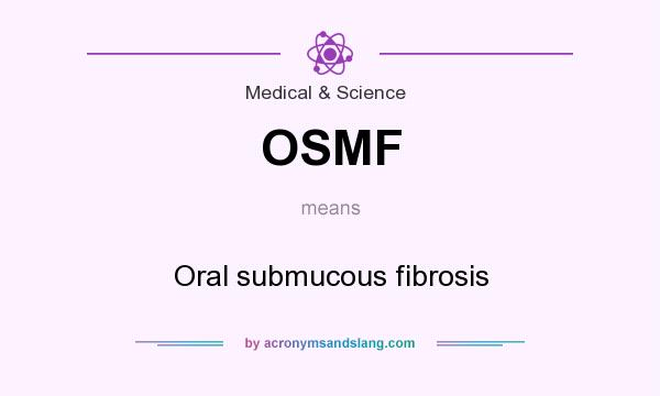 What does OSMF mean? It stands for Oral submucous fibrosis