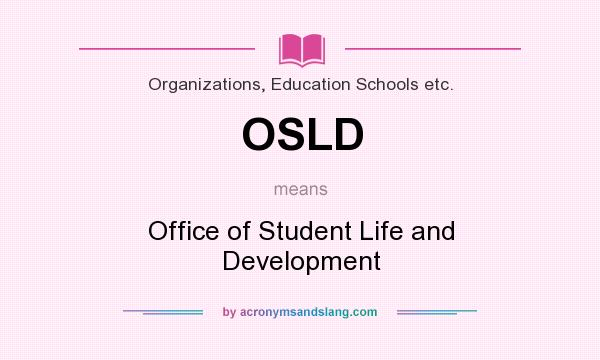 What does OSLD mean? It stands for Office of Student Life and Development