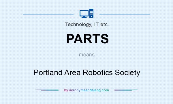 What does PARTS mean? It stands for Portland Area Robotics Society