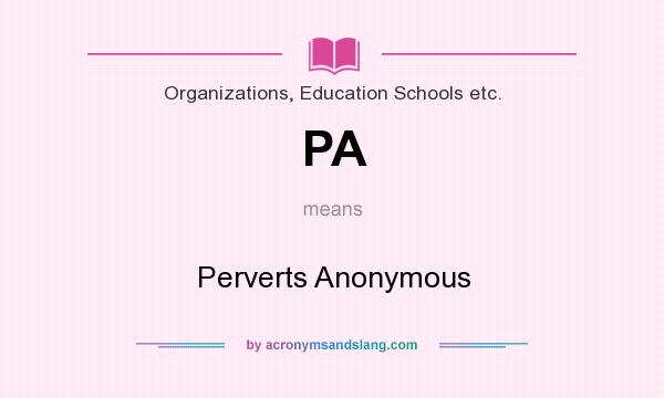 What does PA mean? It stands for Perverts Anonymous