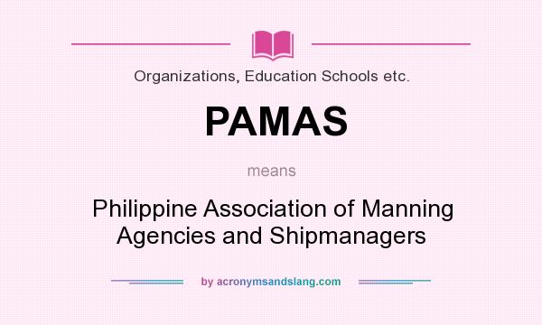 What does PAMAS mean? It stands for Philippine Association of Manning Agencies and Shipmanagers