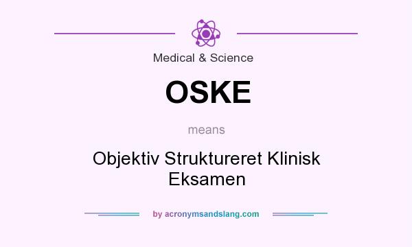 What does OSKE mean? It stands for Objektiv Struktureret Klinisk Eksamen