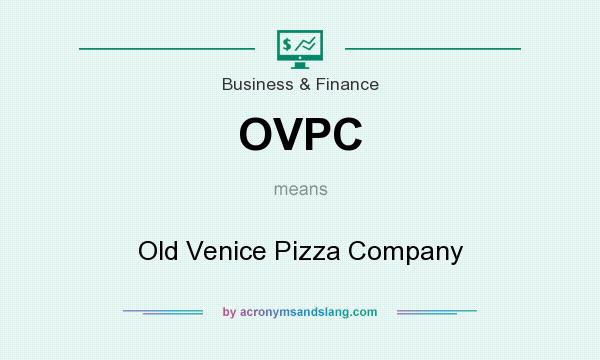 What does OVPC mean? It stands for Old Venice Pizza Company