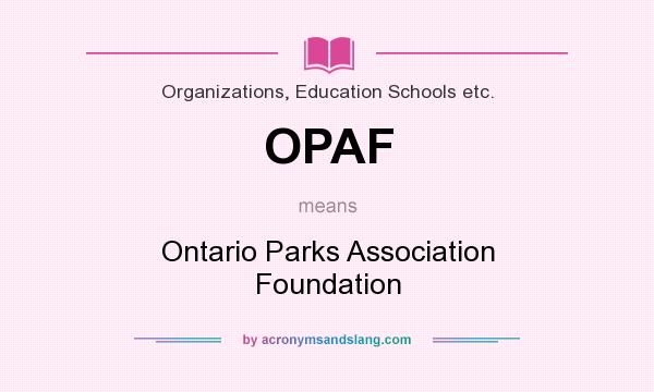 What does OPAF mean? It stands for Ontario Parks Association Foundation