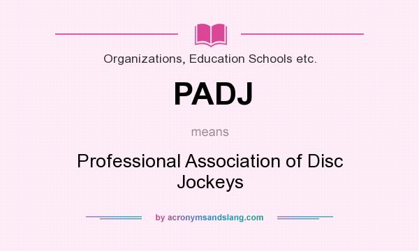 What does PADJ mean? It stands for Professional Association of Disc Jockeys