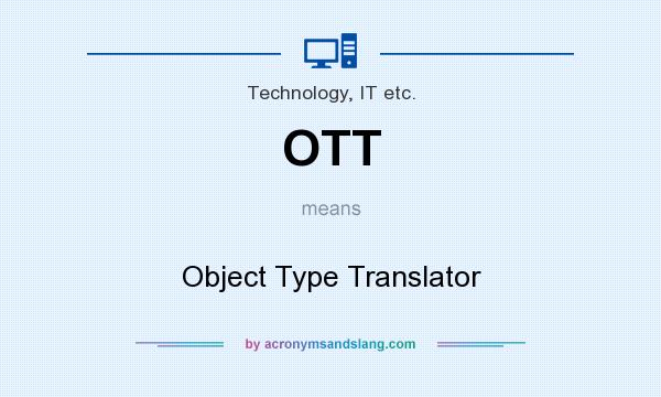 What does OTT mean? It stands for Object Type Translator