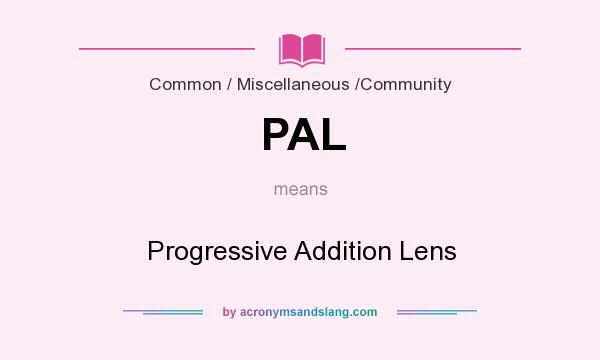 What does PAL mean? It stands for Progressive Addition Lens