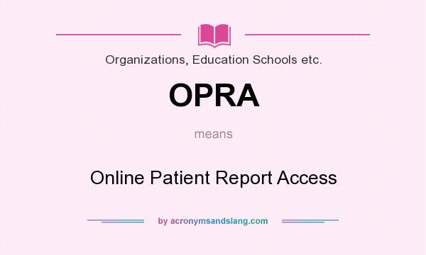 What does OPRA mean? It stands for Online Patient Report Access