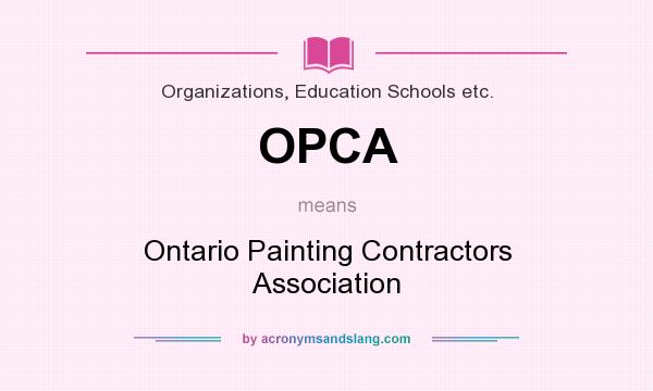 What does OPCA mean? It stands for Ontario Painting Contractors Association