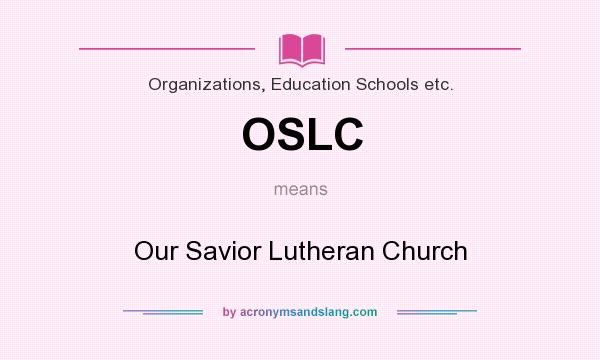 What does OSLC mean? It stands for Our Savior Lutheran Church
