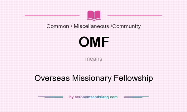 What does OMF mean? It stands for Overseas Missionary Fellowship