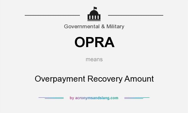 What does OPRA mean? It stands for Overpayment Recovery Amount