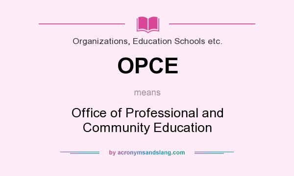 What does OPCE mean? It stands for Office of Professional and Community Education