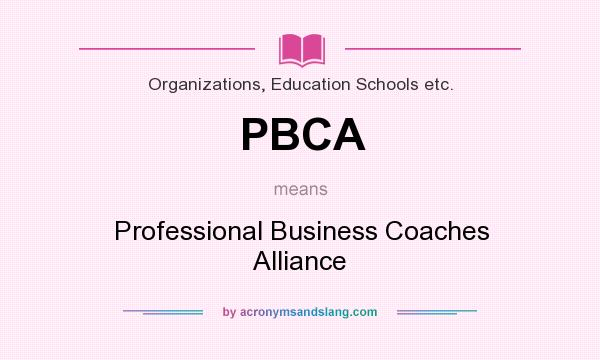 What does PBCA mean? It stands for Professional Business Coaches Alliance