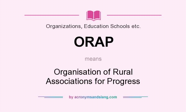 What does ORAP mean? It stands for Organisation of Rural Associations for Progress